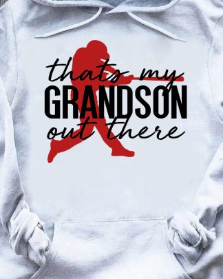 THATS MY GRANDSON OUT THERE shirt THATS MY GRANDSON OUT THERE shirt