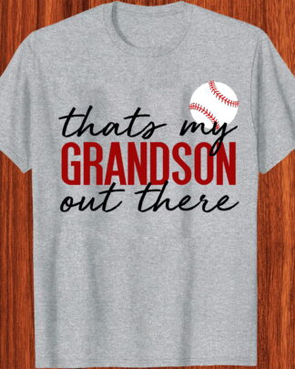 baseball THATS MY GRANDSON OUT THERE Available in many colors, for men and women, t-shirt type and hoodie style baseball THATS MY GRANDSON OUT THERE Available in many colors, for men and women, t-shirt type and hoodie style