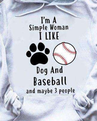 im a simple woman i like dog and baseball and maybe 3 people shirt