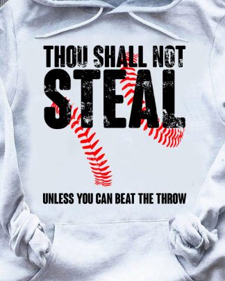 thou shall not steal unless you can beat the throw shirt
