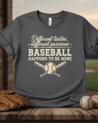 Different Tastes, Different Passions — Baseball Happens to Be Mine Shirt Hoodie Sweatshirt Different Tastes, Different Passions — Baseball Happens to Be Mine Shirt Hoodie Sweatshirt
