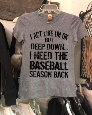 I Act Like I’m OK But Deep Down I Need The baseball Softball Season Back Shirt, baseball Softball Mom Fan Tee, Hoodie, Sweatshirt I Act Like I’m OK But Deep Down I Need The baseball Softball Season Back Shirt, baseball Softball Mom Fan Tee, Hoodie, Sweatshirt