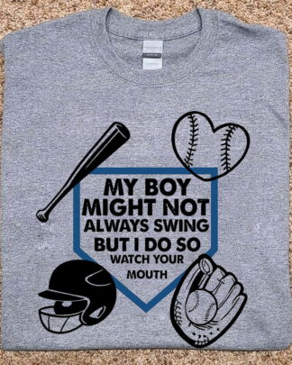 BASEBALL SHIRT my boy might not always swing but i do so watch your mouth Classic T-Shirt Shirt, Tee, Sweatshirt & Hoodie long sleeve