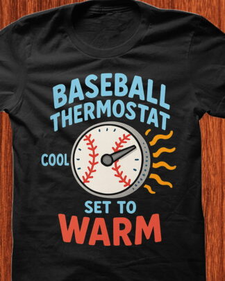 Baseball Thermostat Set to Warm Shirt, Tee, Long Sleeve Shirt, Sweatshirt & Hoodie for Baseball Fans Baseball Thermostat Set to Warm Shirt, Tee, Long Sleeve Shirt, Sweatshirt & Hoodie for Baseball Fans