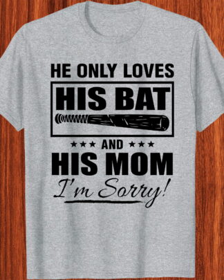 Funny Baseball Quote “He Only Loves His Bat and His Momma” Shirt, Tee, Sweatshirt & Hoodie Funny Baseball Quote “He Only Loves His Bat and His Momma” Shirt, Tee, Sweatshirt & Hoodie