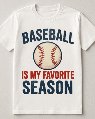 Funny Baseball Shirt – Baseball Is My Favorite Season, Sports Fan Apparel