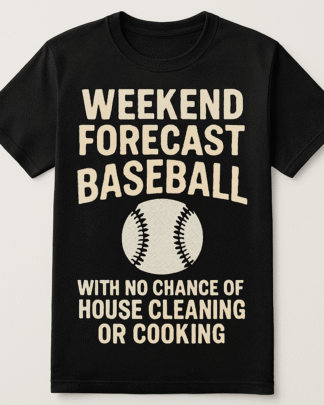 Funny Baseball T-Shirt – “Weekend Forecast: No Cleaning, Just Baseball”