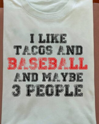 Funny Tacos & Baseball Shirt – I Like Tacos, Baseball and Maybe 3 People