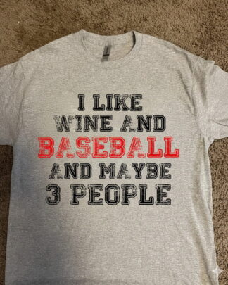Funny Wine & Baseball Shirt – I Like Wine, Baseball and Maybe 3 People Funny Wine & Baseball Shirt – I Like Wine, Baseball and Maybe 3 People