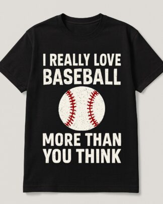 I Really Love Baseball More Than You Think Funny Baseball Lover Shirt, Tee, Sweatshirt & Hoodie Long Sleeve I Really Love Baseball More Than You Think Funny Baseball Lover Shirt, Tee, Sweatshirt & Hoodie Long Sleeve