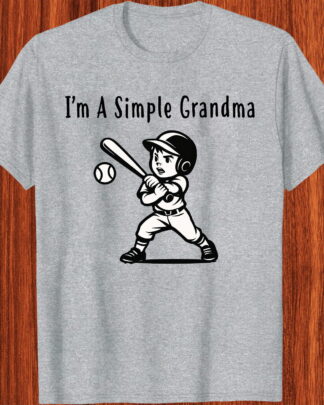 I'm A Simple Grandma Shirt, Tee, Sweatshirt & Hoodie – Baseball Grandma Proud of Her Grandson, Funny Sports Grandma Gift