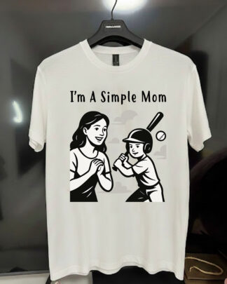 I'm A Simple Mom Shirt, Tee, Sweatshirt & Hoodie – Baseball Mom Proud of Her Son, Cute Sports Mom Gift