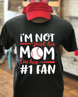 I’m Not Just His Mom I’m His #1 Fan Baseball Shirt for Proud Moms, Tee, Sweatshirt & Hoodie Long Sleeve