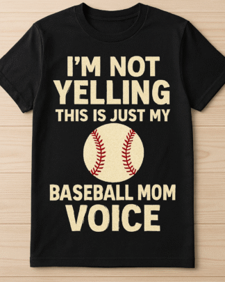 I'm Not Yelling This Is Just My Baseball Mom Voice Shirt, Tee, Sweatshirt & Hoodie – Funny Baseball Mom Gift
