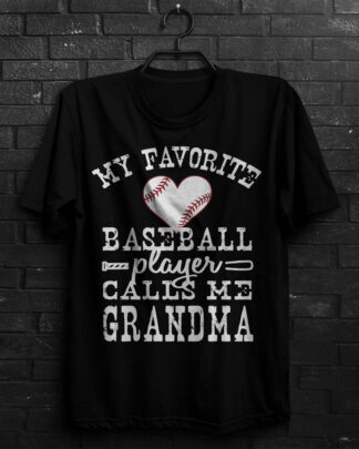My Favorite Baseball Player Calls Me Grandma Shirt, Funny Baseball Grandma Tee, Sweatshirt & Hoodie Long Sleeve
