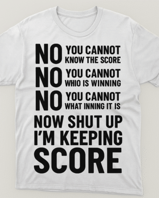 No You Cannot Know the Score Shirt, Funny Baseball Scorekeeper Tee, Baseball Mom Gift, Sweatshirt & Hoodie