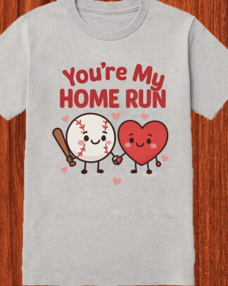 You’re My Home Run Shirt, Tee, Long Sleeve Shirt, Sweatshirt & Hoodie for Baseball Fans