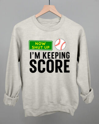 Funny Baseball Fan Shirt - Now Shut Up I'm Keeping Score - Baseball Mom & Dad Tee, Sweatshirt & Hoodie