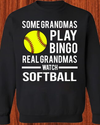 Some Grandmas Play Bingo Real Grandmas Watch Softball Shirt, Funny Softball Grandma Tee, Sweatshirt & Hoodie Long Sleeve Gift for Nana Some Grandmas Play Bingo Real Grandmas Watch Softball Shirt, Funny Softball Grandma Tee, Sweatshirt & Hoodie Long Sleeve Gift for Nana
