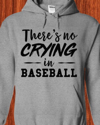 there's no crying in baseball Shirt, Tee, Sweatshirt & Hoodie long sleeve