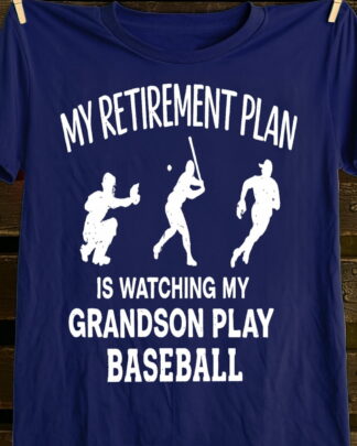 My Retirement Plan Is Watching My Grandson Play Baseball Shirt, Funny Grandpa Baseball Tee, Gift for Grandfather, Sweatshirt & Hoodie Long Sleeve
