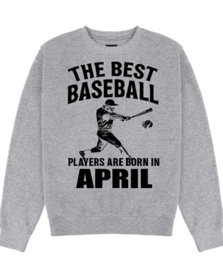 THE BEST BASEBALL PLAYERS ARE BORN IN APRIL Shirt, Tee, Sweatshirt & Hoodie long sleeve THE BEST BASEBALL PLAYERS ARE BORN IN APRIL Shirt, Tee, Sweatshirt & Hoodie long sleeve