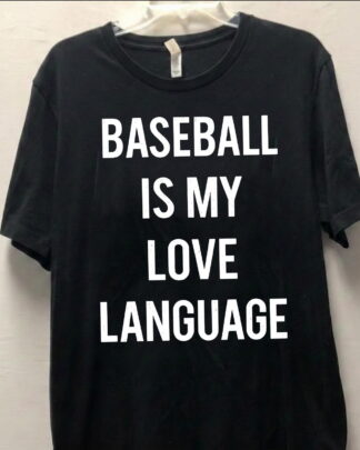baseball is my love language Shirt, Tee, Sweatshirt & Hoodie long sleeve