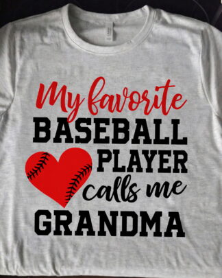 Baseball Grandma Shirt, My Favorite Baseball Player Calls Me Grandma Tee, Gift for Grandma, Sweatshirt & Hoodie Long Sleeve