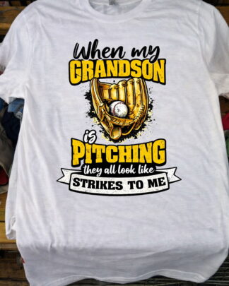 Funny Baseball Grandma Grandpa Gift - When My Grandson Is Pitching Shirt, Tee, Sweatshirt & Hoodie Long Sleeve