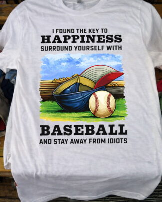 Funny Baseball Lover Gift Stay Away From Idiots Shirt, Baseball Key To Happiness Tee, Sweatshirt & Hoodie long sleeve