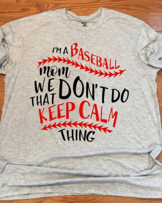 Funny Baseball Mom Shirt, Baseball Mom Gift Idea, Sports Mom Graphic Tee, We Don’t Do Keep Calm, Sweatshirt & Hoodie Long Sleeve