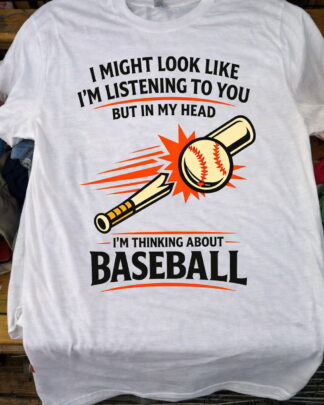 In My Head I'm Thinking About Baseball Shirt, Tee, Sweatshirt & Hoodie Long Sleeve - Gift for Baseball Lovers