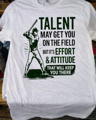 Talent Effort Attitude Baseball Player Shirt, Tee, Sweatshirt & Hoodie Long Sleeve - Inspirational Sports Apparel