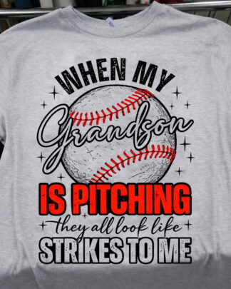 WHEN MY Grandson IS PITCHING they all look like STRIKES TO ME Shirt, Tee, Sweatshirt & Hoodie long sleeve WHEN MY Grandson IS PITCHING they all look like STRIKES TO ME Shirt, Tee, Sweatshirt & Hoodie long sleeve