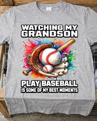 Watching My Grandson Play Baseball Is Some Of My Best Moments Shirt, Tee, Sweatshirt & Hoodie Long Sleeve