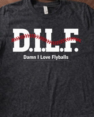 DILF – Damn I Love Flyballs Shirt, Tee, Sweatshirt & Hoodie long sleeve DILF - Damn I Love Flyballs Shirt, Tee, Sweatshirt & Hoodie long sleeve