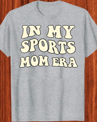Cute In My Sports Mom Era Funny Gameday Mother Day Gift Shirt, Tee, Sweatshirt & Hoodie long sleeve