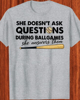 Funny Baseball Girl She Doesn't Ask Questions During Ballgames Gift Shirt, Tee, Sweatshirt & Hoodie long sleeve