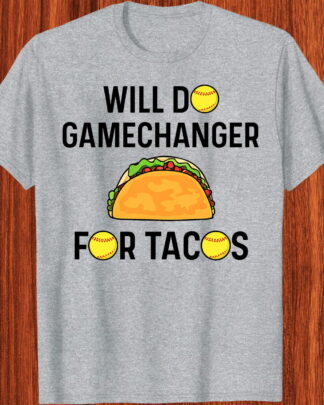 Funny Softball Taco Lover Shirt – “Will Do Gamechanger for Tacos” Tee, Sweatshirt & Hoodie Long Sleeve