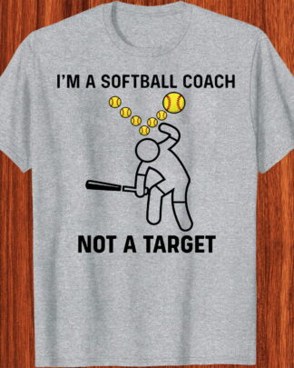 I'm A Softball Coach Not A Target Shirt Tee Sweatshirt & Hoodie