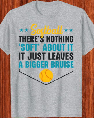 Softball There's Nothing Soft About It It Just Leaves A Bigger Bruise Shirt, Tee, Sweatshirt & Hoodie long sleeve