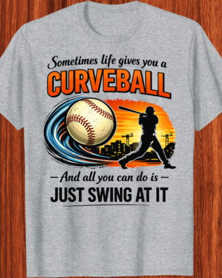 Sometimes life gives you a curveball. And all you can do is just swing at it baseball Shirt, Tee, Sweatshirt & Hoodie long sleeve