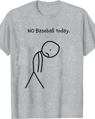 Funny No Baseball Today Shirt, Cute Stick Figure Baseball Lover Tee, Sweatshirt & Hoodie Long Sleeve
