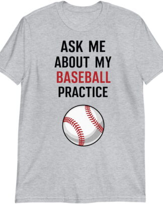 Ask Me About My Baseball Practice Shirt, Funny Baseball Player Tee, Baseball Lover Gift, Sports Fan Shirt, Sweatshirt & Hoodie Long Sleeve