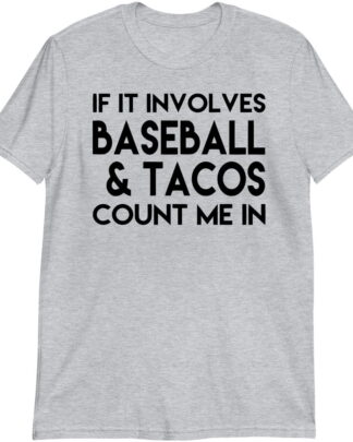 Funny Baseball Tacos Shirt, If It Involves Baseball & Tacos Count Me In, Baseball Fan Gift, Shirt, Tee, Sweatshirt & Hoodie Long Sleeve