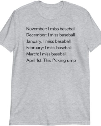 I Miss Baseball Funny Baseball Shirt, Baseball Season Lover Gift, Umpire Humor Tee, Baseball Fan Shirt, Shirt, Tee, Sweatshirt & Hoodie Long Sleeve
