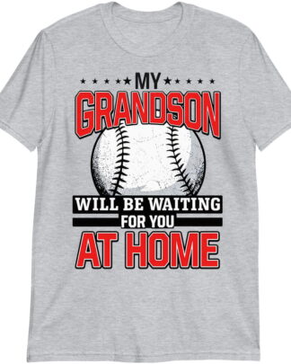 My Grandson Will Be Waiting for You at Home Baseball Shirt, Grandson Baseball Tee, Patriotic Family Gift, Shirt, Tee, Sweatshirt & Hoodie Long Sleeve