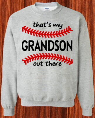 That's My Grandson Out There Baseball Shirt, Funny Grandson Gift Tee, Baseball Grandma Grandpa Shirt, Sweatshirt & Hoodie Long Sleeve